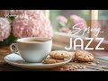 Spring coffee jazz music  soothing relaxing coffee jazz music  bossa nova piano for happy mood