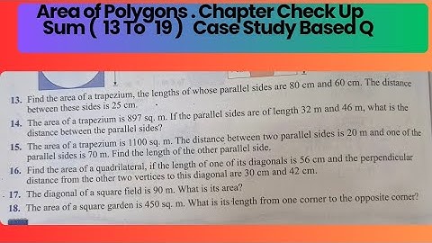 Chapter Check Up ( Q13 to Q19) Chp 16 Area of Polygons. Case Study Based Question