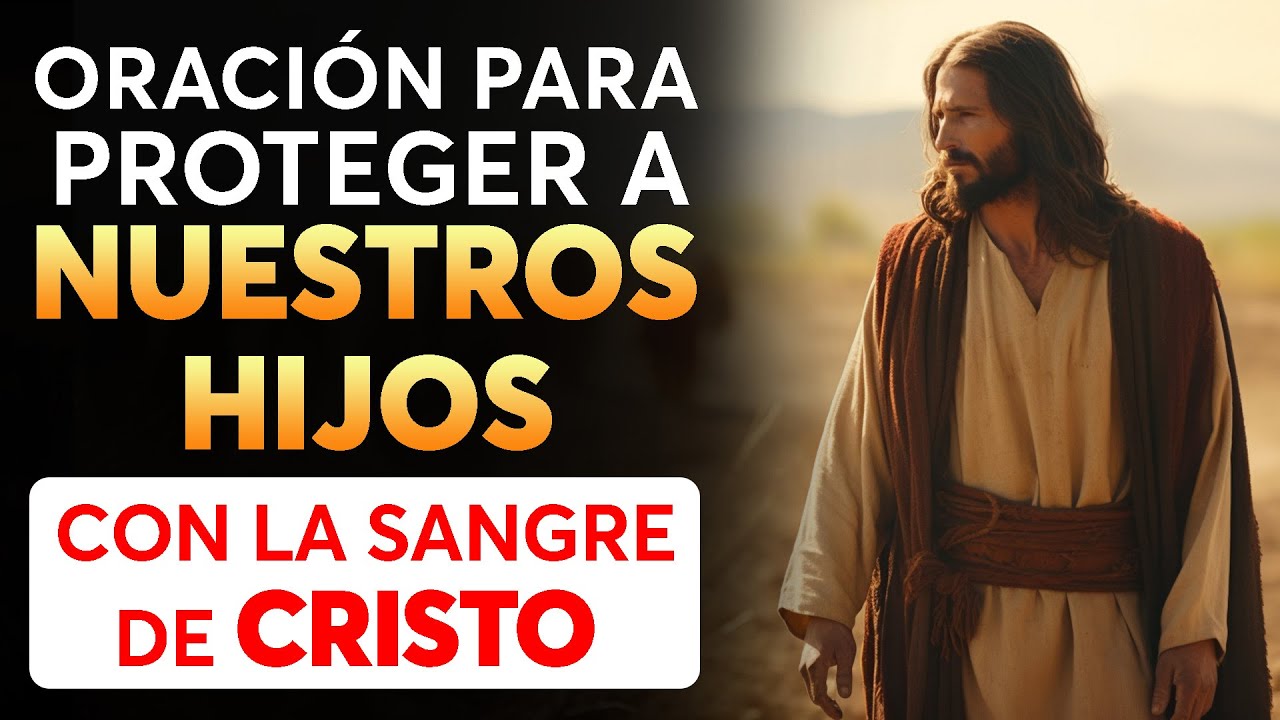 ORACIÓN para PROTEGER a NUESTROS HIJOS con LA SANGRE DE CRISTO - YouTube