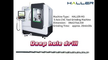 Deep Hole Drill | HALLER-M3，5-Axis CNC Tool Grinding Machine