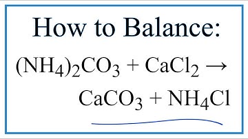 How to Balance & Precipitate for (NH4)2CO3 + CaCl2 = CaCO3 + NH4Cl