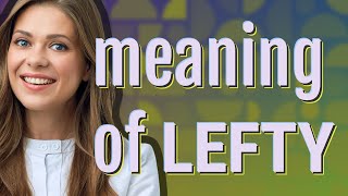 Lefty | meaning of Lefty