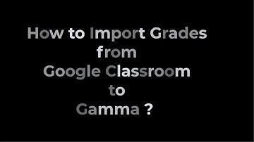 How do you import grades from Google Classroom to Gamma  video 2