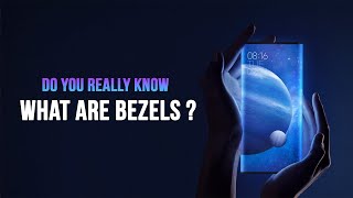 Get To Know What Are Bezels On A Smartphone ?