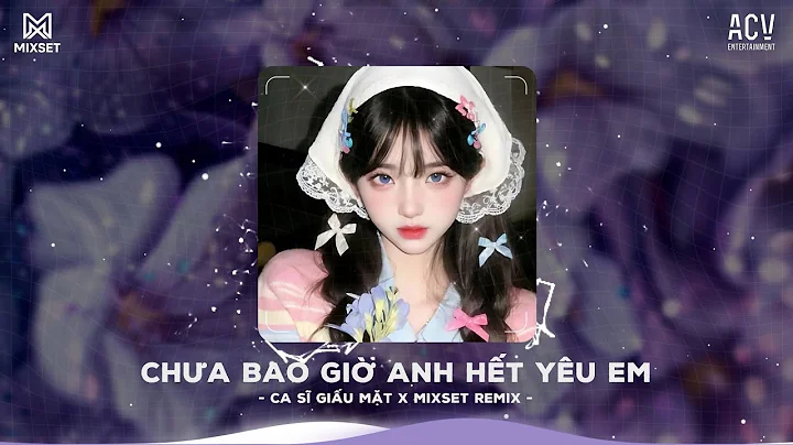 1 Hour | Chưa Bao Giờ Anh Hết Yêu Em Remix(Bản Hot Tiktok)|Người Yêu Hỡi Biết Không-ACIVII ACV Remix