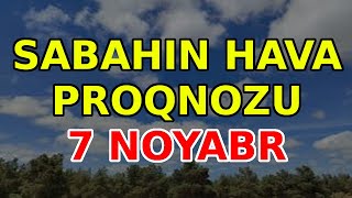 Sabahin Hava Proqnozu, 7 Noyabr, 2025 - Hava Haqqinda Resimi