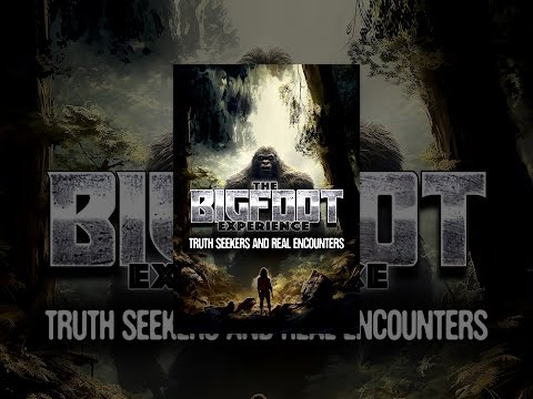 The Bigfoot Experience: Truth Seekers and Real Encounters