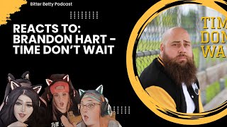 Bitter Betty Podcast - Reacting to @BrandonHart @BrandonHart 'Time don't wait'