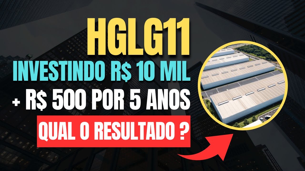 HGLG11: INVESTINDO R$ 10 MIL + R$ 500 TODO MÊS POR 5 ANOS