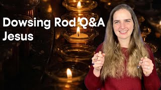 Dowsing Rod Q&A | About Jesus, With Jesus
