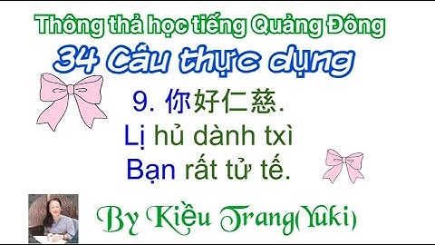 Thông thả học tiếng Quảng Đông bài 1007: 34 câu thực dụng, bạn rất tử tế.