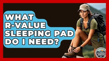 What R-value Sleeping Pad Do I Need? - The Hiker