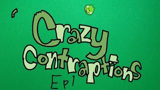Crazy Contraptions Ep 1