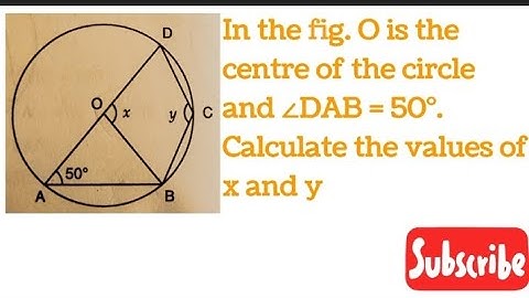 In the  fig. O is the centre of the circle and ∠DAB =50° find the values of x ,y @mathwizard7264