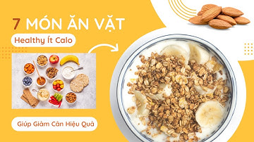 7 Món Ăn Vặt Healthy Ít Calo Vẫn Giúp Giảm Cân Hiệu Quả