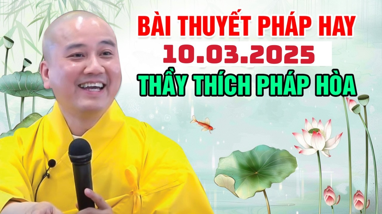 Bài Thuyết Pháp Hay Đăng Ngày 10.03.2025 | Thầy Thích Pháp Hòa Canada