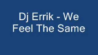 Download Lagu Dj Errik - We Feel The Same (Club Mix).wmv MP3