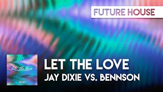 Jay Dixie vs. Bennson -  Let the Love [Lyric Video]