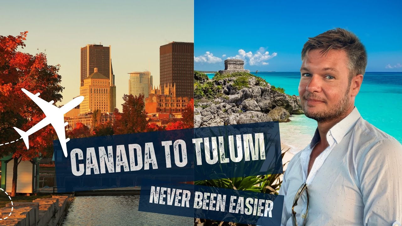 Canada to Tulum never been easier !!!