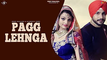 PAGG LEHNGA (Lyrical Video) || DEEP DHILLON & JAISMEEN JASSI | R Maani| New Punjabi Song 2016