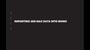 IMPORTING 3DS MAX DATA INTO RHINO