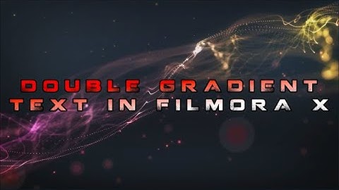 DOUBLE GRADIENT TEXT USING FILMORA X/ VIDEO EDITING IN FILMORA X/ ADVANCE EDITING IN FILMORA X
