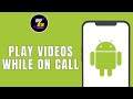 HOW TO PLAY VIDEOS WHILE ON CALL ON ANDROID