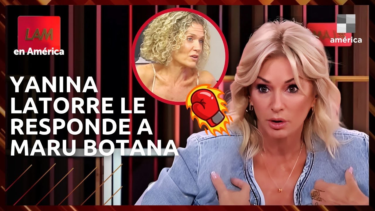 🔥 YANINA LATORRE LE RESPONDE A MARU BOTANA: 