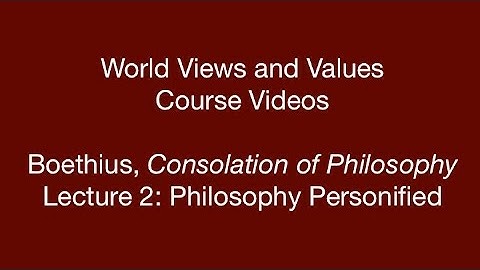 World Views and Values: Boethius, Consolation of Philosophy (lecture 2)