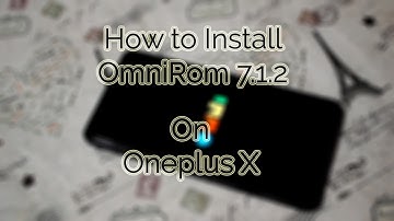 #2 Tutorial: How to Install (UNOFFICIAL) OmniRom 7.1.2 on Oneplus X