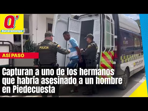 Capturan a uno de los hermanos que habría asesinado a un hombre en Piedecuesta