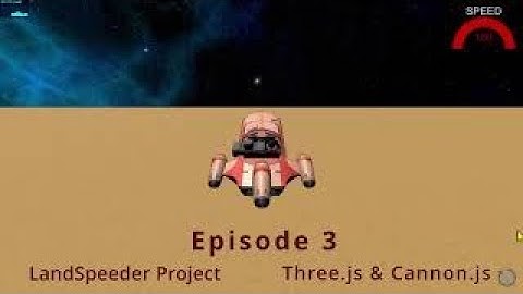 21d Landspeeder project - three.js & cannon.js: episode 3