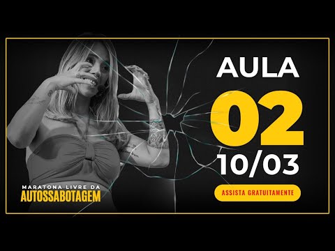 Aula 2 - Maratona Livre da Autossabotagem - Aula 2 - Maratona Livre da Autossabotagem