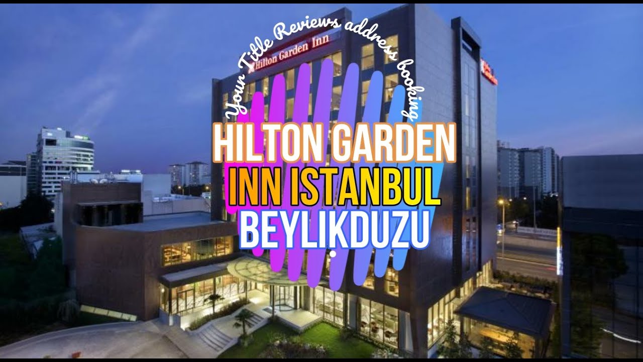 Hilton Garden Inn Istanbul Beylikduzu Reviews address contact and booking