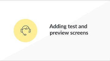 Adding test and preview screens