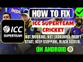 Fix ICC SuperTeam Cricket Not Launching, Stopping, Won't Start, Not Opening Error on Android Phone