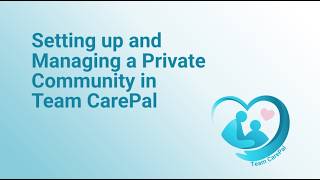 How to Set Up Your Family's Private Care Community | Team CarePal