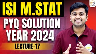 Lecture-17: ISI M.STAT 2025 | PYQ 2024 Solution || Mathstats :8810409392 Mathstats@8810409392
