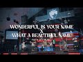 Faith city music wonderful is your name x what a beautiful name