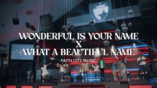 Video thumbnail of "Faith City Music: Wonderful is Your Name x What A Beautiful Name"