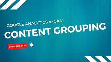 Google Analytics (GA4) and Content Grouping Tutorial