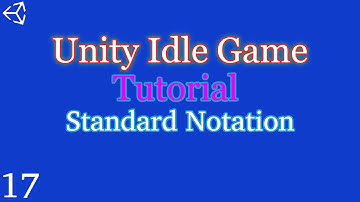 Unity 2018-21: How to make an Idle Game | Part 17 | Standard Notation