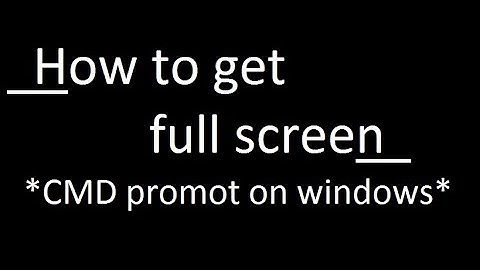 **How to get cmd full screen **