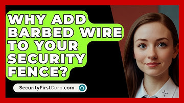 Why Add Barbed Wire To Your Security Fence? - SecurityFirstCorp.com