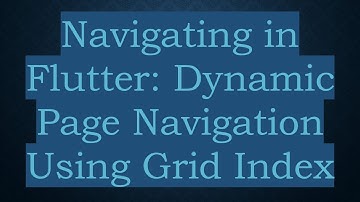 Navigating in Flutter: Dynamic Page Navigation Using Grid Index