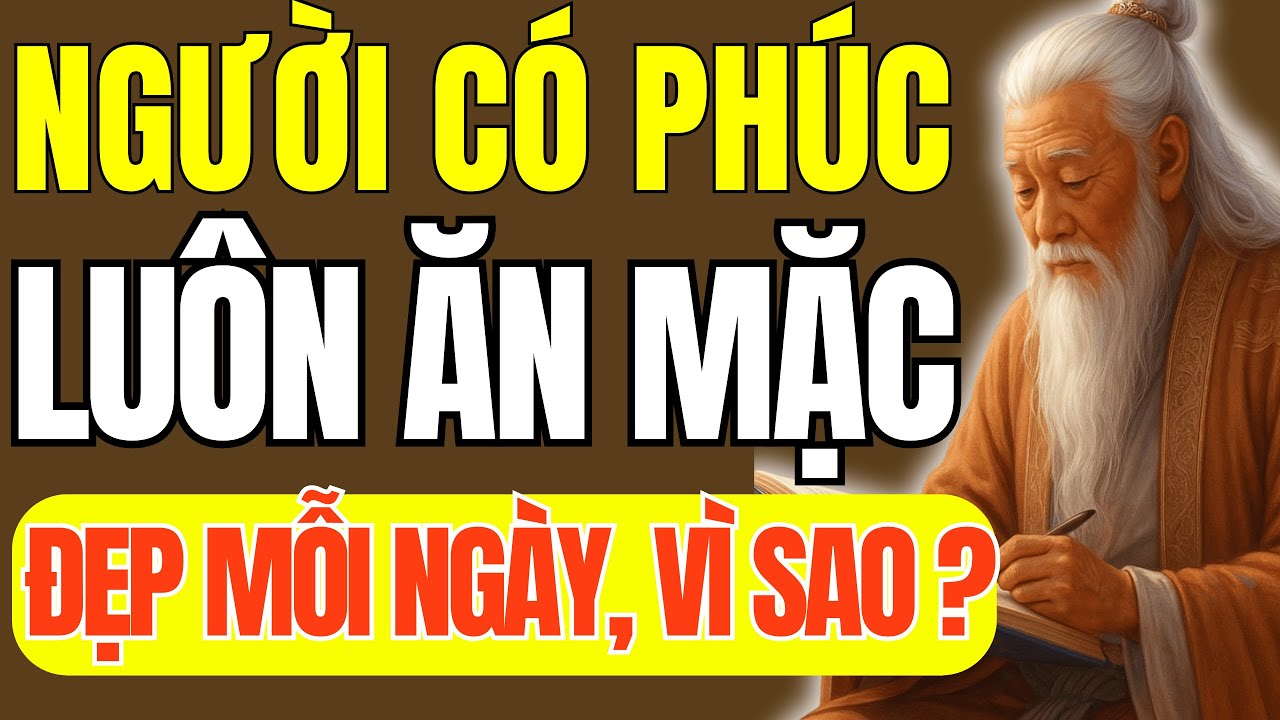 Cổ Nhân Dạy - 7 Lý Do Mạnh Mẽ Vì Sao Người Có Phúc Luôn Ăn Mặc Đẹp Mỗi Ngày | Triết Lý Cuộc  Sống