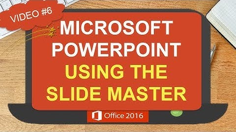 USING THE SLIDE MASTER | GLOBAL CHANGES LAYOUT CHANGES | FEATURING MICROSOFT POWERPOINT 2016 (#6)