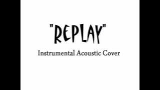 Replay [Acoustic Version] (Instrumental Iyaz cover)