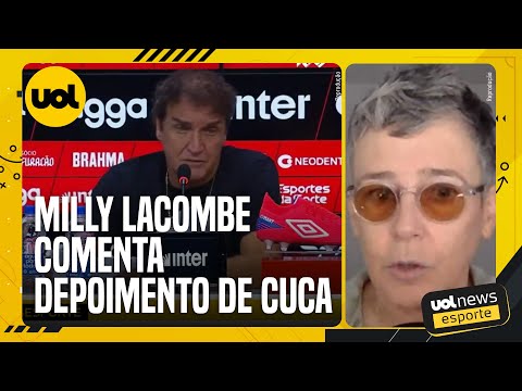 'SE O DEPOIMENTO DO CUCA VIER COM AÇÕES, É MUITO HISTÓRICO', DIZ MILLY LACOMBE