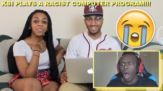 Couple Reacts : KSI Plays A Racist Computer Program Reaction!!!